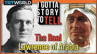Was Lawrence of Arabia really the hero he's made out to be? I Gotta Story To Tell | S2E1