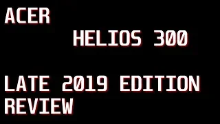 ACER HELIOS 300 GAMING LAPTOP REVIEW LATE 2019