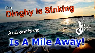 Our Dinghy Is Sinking And Our Boat Is A Mile Away! E194