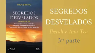 Trigueirinho | Segredos Desvelados - Iberah e Anu Tea - 3º Parte