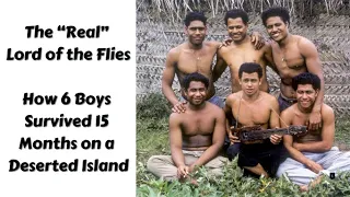 The “Real” Lord of the Flies - How 6 Boys Survived 15 Months on a Deserted Island.