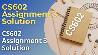 CS602 Assignment No. 3 Fall 2021 100% Correct Complete Solution By Mustakbil Corner