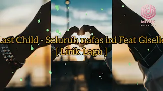 Last Child - Seluruh nafas ini feat Giselle [ Lirik Lagu ]