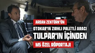 ARDAN ZENTÜRK'ÜN OTOKAR'IN ZIRHLI PALETLİ ARACI TULPAR'IN  İÇİNDEN M5 ÖZEL RÖPORTAJI @ardanzenturk55