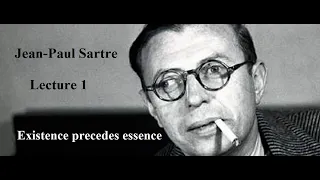 Jean-Paul Sartre, Lecture 1:  Existence Precedes Essence