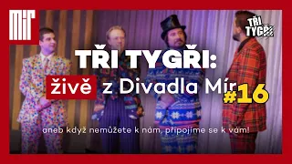 TŘI TYGŘI: živě z Divadla Mír #16