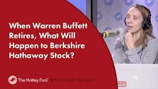 When Warren Buffett Retires, What Will Happen to Berkshire Hathaway Stock?