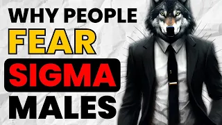 7 Surprising Reasons Why People Fear Sigma Males