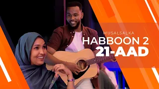 HABBOON S2 XALQADA 21-AAD | "SIDA CAADIGAA MARKII LAGU ARKAAYO WAXAA LAGU MALEYNAA MASHALAAYE"