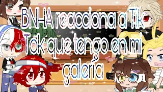 BNHA reacciona a tik tok's que tengo en mi galería parte 1/??