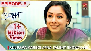Anupama | अनुपमा | Episode 5 | Anupama karegi apna talent showcase!