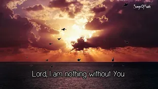 LORD I AM NOTHING WITHOUT YOU  with lyrics by  Lifebreakthrough