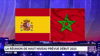 Maroc - Espagne : la réunion de haut niveau prévue début 2023