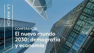 El Nuevo Mundo 2030 (I): El futuro demográfico y económico | La March