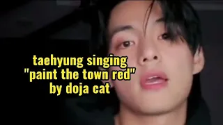 Taehyung singing "PAINT THE TOWN RED" by doja😱 | bts | taehyung |