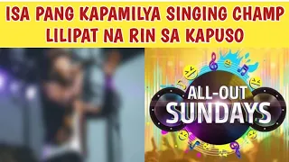 ISA PANG KAPAMILYA SINGING CHAMP LILIPAT NA RIN NG GMA ALL OUT SUNDAY