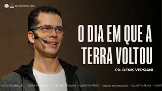 O DIA EM QUE A TERRA VOLTOU | Pr. Denis Versiani - 13.09.23