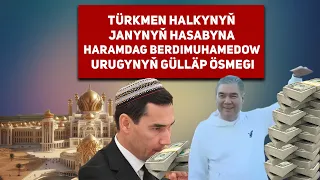 Turkmenistan Türkmen Halkynyň Janynyň Hasabyna Haramdag Berdimuhamedow Urugynyň Gülläp Ösmegi