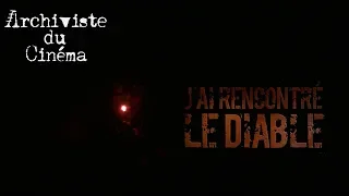 Archiviste du cinéma #15 : J'ai rencontré le Diable (Kim Jee-woon)