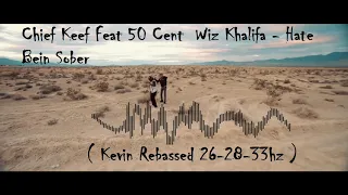 Chief Keef Feat 50 Cent  Wiz Khalifa - Hate Bein Sober ( Kevin Rebassed 26-28-33hz )