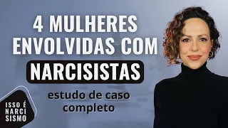 4 mulheres envolvidas com narcisistas I Estudo de Caso