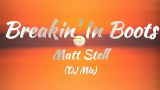 Matt Stell - Breakin' In Boots (DJ Mix) (Lyrics)