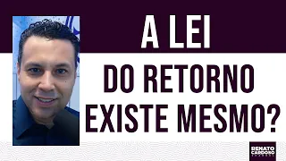 A LEI DO RETORNO EXISTE MESMO? | #787