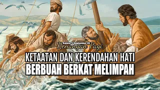 KETAATAN DAN KERENDAHAN HATI BERBUAH BERKAT MELIMPAH - RENUNGAN PAGI - LUKAS 5 : 1 - 11