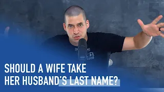 Should a Wife Take Her Husband's Last Name? | Ep. 222