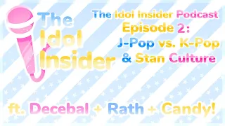 Episode 2 // Kpop vs Jpop and Stan Culture // The Idol Insider Podcast