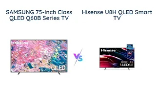 Samsung Q60B vs Hisense U8H | Ultimate Comparison 2022