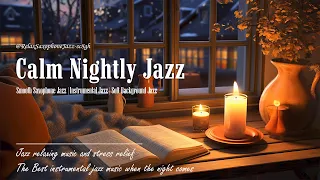 Calm Nightly Jazz Saxophone Music ~ Tender Jazz Instrumental Music ~ Exquisite Sleep Jazz BGM