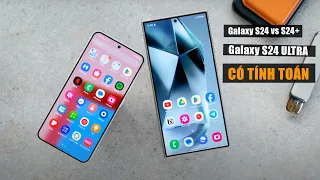Galaxy S24 vs S24+ vs S24 ULTRA: Samsung đã giống Apple. Chọn máy chuẩn giờ đã khó hơn
