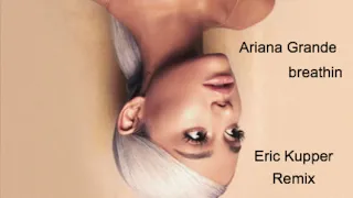 Ariana Grande - Breathin (Eric Kupper Remix)