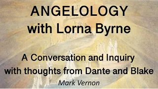 Angelology with Lorna Byrne. A conversation and inquiry with thoughts from Dante and Blake #Angels