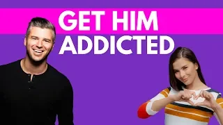 3 Ways To Make Him Addicted To You