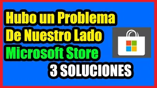 Error Hubo un Problema de Nuestro Lado Microsoft Store I 3 Soluciones 2023