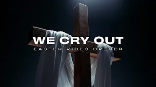 We Cry Out - Easter Opener
