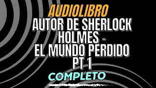 Sherlock Holmes Audiolibro El mundo perdido Parte 1 Audiolibro Completo en Español Pantalla Negra