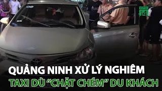 Quảng Ninh: Xử lý nghiêm taxi dù “chặt chém” du khách | VTC14