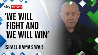 Israel-Hamas war: 'We will fight and we will win', says Benjamin Netanyahu