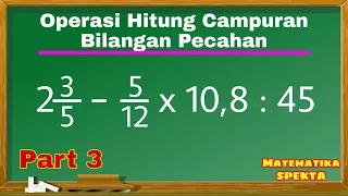 Cara Menyelesaikan Operasi Hitung Campuran Bilangan Pecahan. Part 3