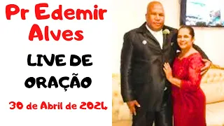 Live de Oração  30-04-2024 - Pr Edemir Alves