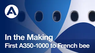 In the Making: First #A350-1000 to French bee