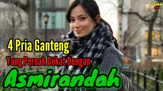 4 PRIA GANTENG YANG PERNAH DEKAT DENGAN ASMIRANDAH dan MANTAN PACAR ASMIRANDAH