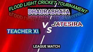 TEACHER XI v/s JATESIRA // LEAGUE Match// FLOOD LIGHT CRICKET TOURNAMENT DHAURABHATA