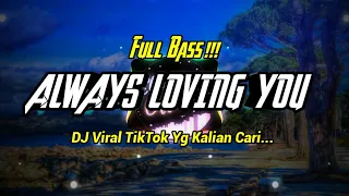 DJ - ALWAYS LOVING YOU - FULL BASS MANTULL 🎧 DJ TIKTOK VIRAL