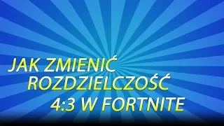 Jak zmienić rozdzielczość w Fortnite na 4:3 Poradnik