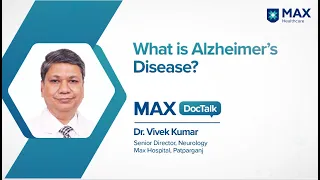 Alzheimer’s Disease: What it is, Symptoms, Causes, Diagnosis │ Dr. Vivek Kumar │ Max Patparganj