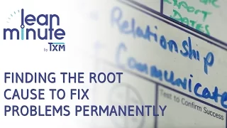 TXM Lean Minute - Finding the Root Cause to fix Problems Permanently